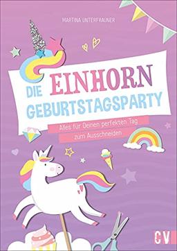 Ausschneidebastelbuch: Die Einhorn-Geburtstags-Party. Party-Accessoires zum Ausschneiden für den Kindergeburtstag. Mit Step-by-Step-Anleitungen: ... für Deinen perfekten Tag zum Ausschneiden