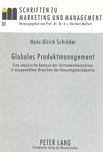 Globales Produktmanagement: Eine empirische Analyse des Instrumenteeinsatzes in ausgewählten Branchen der Konsumgüterindustrie (Schriften zu Marketing und Management)