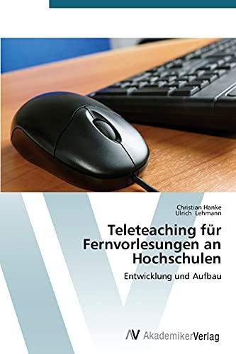 Teleteaching für Fernvorlesungen an Hochschulen: Entwicklung und Aufbau