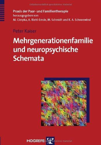 Mehrgenerationenfamilie und neuropsychische Schemata: Therapeutische Wirkfaktoren und Wirkdimensionen (Praxis der Paar- und Familientherapie)