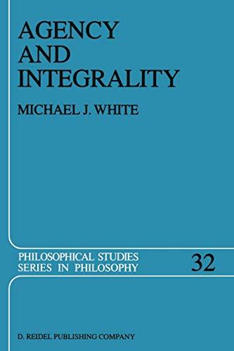 Agency and Integrality: Philosophical Themes in the Ancient Discussions of Determinism and Responsibility (Philosophical Studies Series, 32, Band 32)