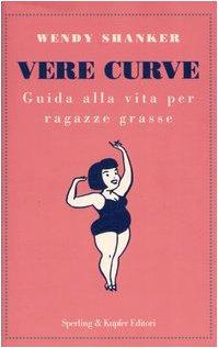 Vere curve. Guida alla vita per ragazze grasse (Glamour)