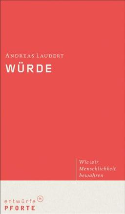 Würde: Wie wir Menschlichkeit bewahren (entwürfe)