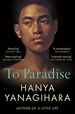 To Paradise: THE NO 1 BESTSELLER FROM THE AUTHOR OF A LITTLE LIFE