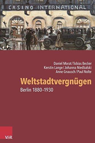 Weltstadtvergnügen: Berlin 1880-1930