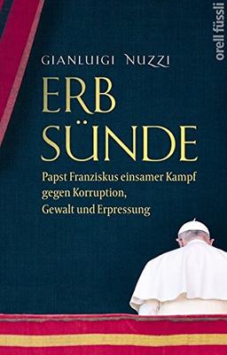 Erbsünde: Papst Franziskus einsamer Kampf gegen Korruption, Gewalt und Erpressung