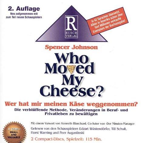 Who moved my cheese: Die veblüffende Methode, Veränderungen in Beruf- u. Privatleben zu bewältigen