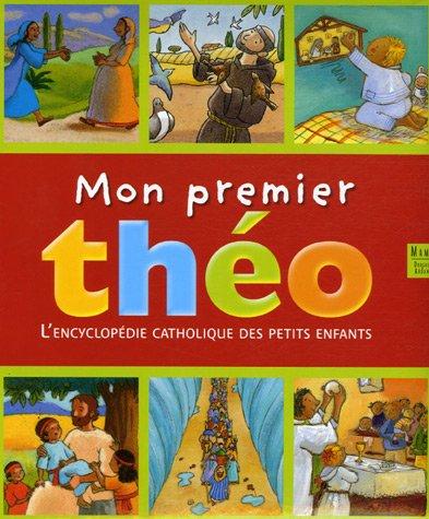 Mon premier Théo : l'encyclopédie catholique des petits enfants