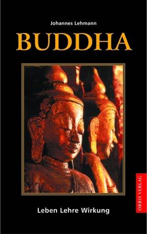 Buddha. Leben, Lehre, Wirkung