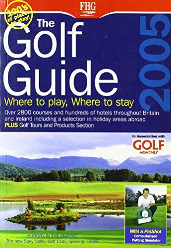 The Golf Guide 2005: Where to Play & Where to Stay: Over 2800 courses and hundreds of hotels throughout Britain and Ireland including a selection in holiday areas abroad (Farm Holiday Guides)