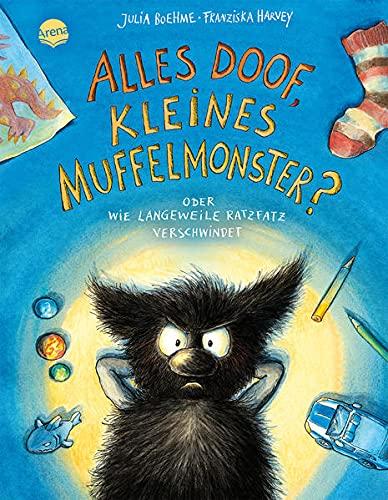 Das kleine Muffelmonster (4). Alles doof, kleines Muffelmonster? Oder wie Langeweile ratzfatz verschwindet: Ein Bilderbuch über Langeweile und die ... negativen Gefühls für Kinder von 3-6 Jahren