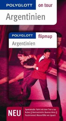 Argentinien - Buch mit flipmap: Polyglott on tour Reiseführer: Unsere besten Touren. Unsere Top 12 Tipps