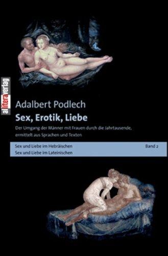 Sex, Erotik, Liebe: Der Umgang der Männer mit Frauen durch die Jahrtausende, ermittelt aus Sprachen und Texten Band 2: BD 2