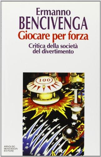 Giocare per forza. Critica della società del divertimento (Saggi)