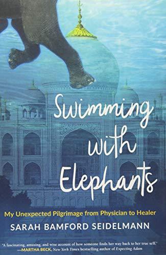 Swimming with Elephants: My Unexpected Pilgrimage from Physician to Healer