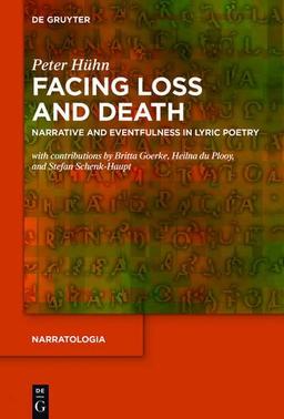 Facing Loss and Death: Narrative and Eventfulness in Lyric Poetry (Narratologia, Band 55)