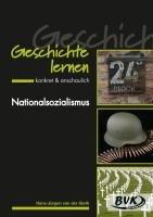 Geschichte lernen - konkret & anschaulich &#34;Nationalsozialismus&#34;: Ab 8. Klasse