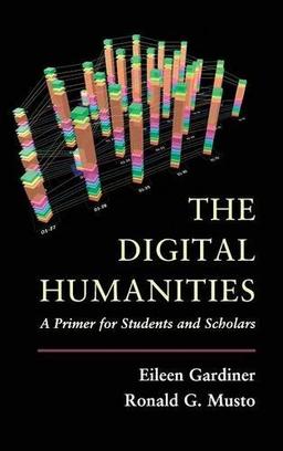 The Digital Humanities: A Primer for Students and Scholars