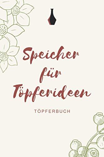 Speicher für meine Töpferideen - Töpferbuch: A5 Töpferplaner für Töpfer, Hobbytöpfer, Keramikkünstler und Kunsthandwerker