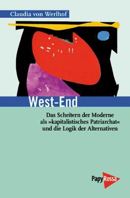 West-End: Das Scheitern der Moderne als »kapitalistisches Patriarchat« und die Logik der Alternativen