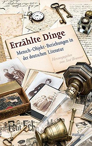 Erzählte Dinge: Mensch-Objekt-Beziehungen in der deutschen Literatur (Schriftenreihe des Minerva Instituts für Deutsche Geschichte Universität Tel Aviv)