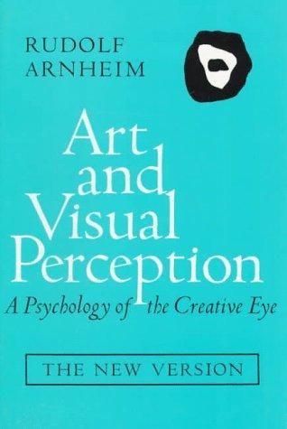 Art and Visual Perception: A Psychology of the Creative Eye: New Version, Revised and Enlarged