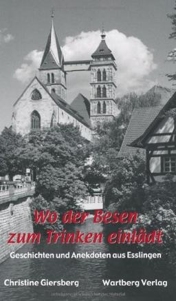 Wo der Besen zum Trinken einlädt - Geschichten und Anekdoten aus Esslingen