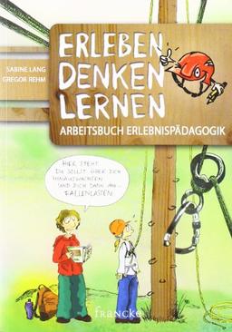 Erleben Denken Lernen: Arbeitsbuch Erlebnispädagogik