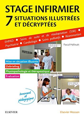 Stage infirmier : 7 situations illustrées et décryptées : EHPAD, SSR, psychiatrie, cardiologie, soins palliatifs, réanimation