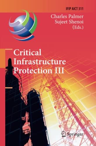 Critical Infrastructure Protection III: Third IFIP WG 11.10 International Conference, Hanover, New Hampshire, USA, March 23-25, 2009, Revised Selected ... and Communication Technology, Band 311)