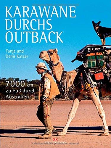 Karawane durchs Outback: 7000 km zu Fuß durch Australien