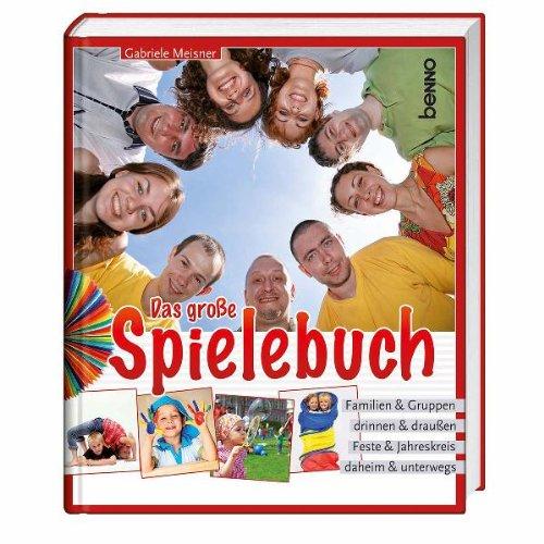 Das große Spielebuch: für Familien & Gruppen, drinnen & draußen, Feste & Jahreskreis, daheim & unterwegs