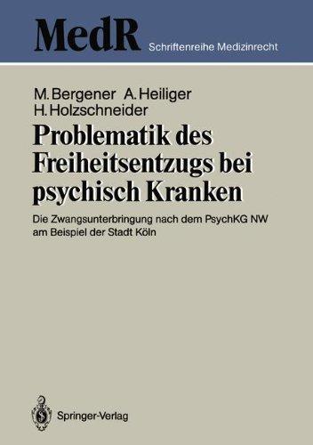 Problematik des Freiheitsentzugs bei psychisch Kranken: Die Zwangsunterbringung nach dem PsychKG NW am Beispiel der Stadt Köln (MedR Schriftenreihe Medizinrecht) (German Edition)