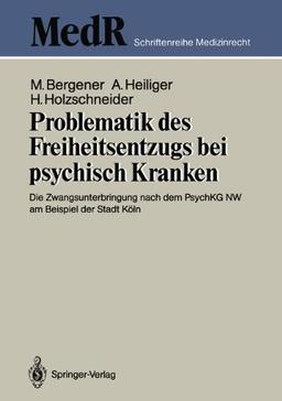 Problematik des Freiheitsentzugs bei psychisch Kranken: Die Zwangsunterbringung nach dem PsychKG NW am Beispiel der Stadt Köln (MedR Schriftenreihe Medizinrecht) (German Edition)