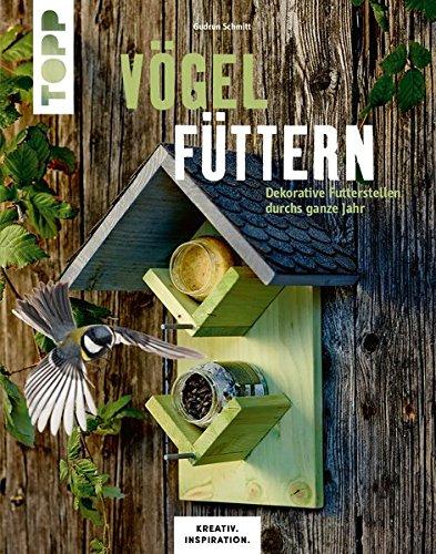 Vögel füttern (KREATIV.INSPIRATION.): Dekorative Futterstellen durchs ganze Jahr