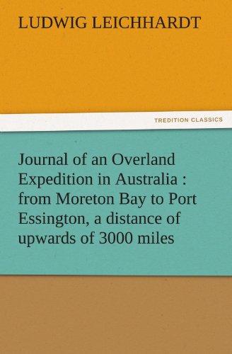 Journal of an Overland Expedition in Australia : from Moreton Bay to Port Essington, a distance of upwards of 3000 miles (TREDITION CLASSICS)