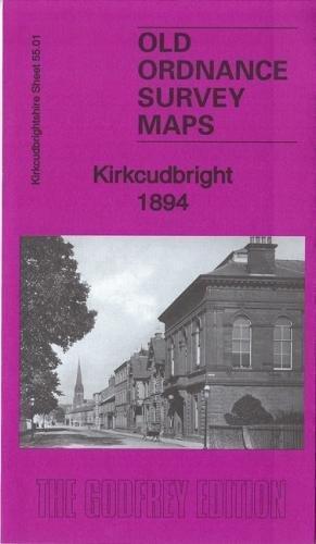 Kirkcudbright 1894: Kirkcudbrightshire 55.01 (Old Ordnance Survey Maps of Kirkcudbrightshire)