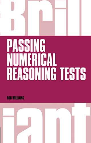 Brilliant Passing Numerical Reasoning Tests: Everything You Need to Know to Understand How to Practise for and Pass Numerical Reasoning Tests (Brilliant Business)