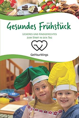 Gesundes Frühstück: Leckeres und Kindgerechtes zum Start in den Tag (GetYourWings kreativ, Band 3)