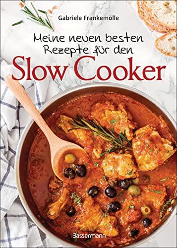 Meine neuen besten Rezepte für den Slow Cooker. Sanft & langsam garen: Mehr Geschmack mit der schonenden Niedrigtemperatur-Methode