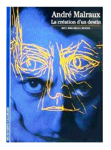 André Malraux, la création d'un destin