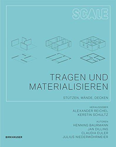 Tragen und Materialisieren / Scale - Tragen und Materialisieren: Stützen, Wände, Decken