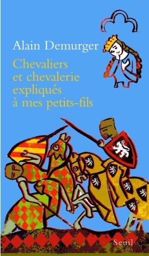 Chevaliers et chevalerie expliqués à mes petits-fils