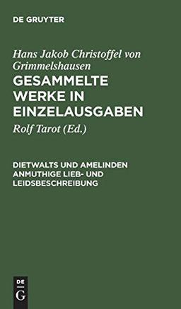 Hans Jakob Christoffel von Grimmelshausen: Gesammelte Werke in Einzelausgaben: Dietwalts und Amelinden anmuthige Lieb- und Leidsbeschreibung