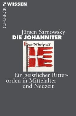 Die Johanniter: Ein geistlicher Ritterorden in Mittelalter und Neuzeit