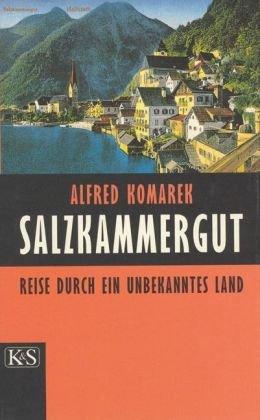 Salzkammergut: Reise durch ein unbekanntes Land