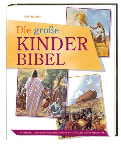 Die große Kinder-Bibel: Menschen, Geschichten und Lebenswelten des Alten und Neuen Testaments