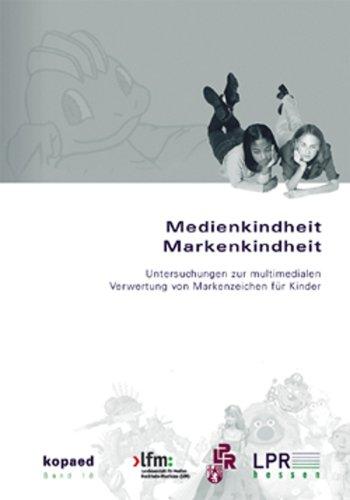 Medienkindheit - Markenkindheit: Untersuchungen zur multimedialen Verwertung von Markenzeichen für Kinder