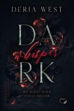 Dark Whisper: Du wirst mich nicht retten (Romance Suspense)