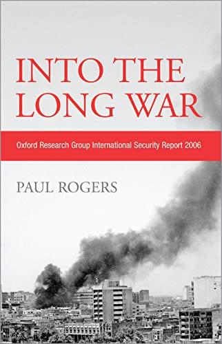 Into the Long War: Oxford Research Group International Security Report 2006